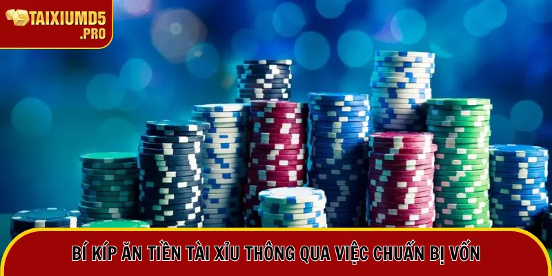 Ăn Tiền Tài Xỉu | Trọn Bộ Bí Kíp Chơi Sicbo Chắc Thắng 2 Bí kíp ăn tiền tài xỉu thông qua việc chuẩn bị vốn