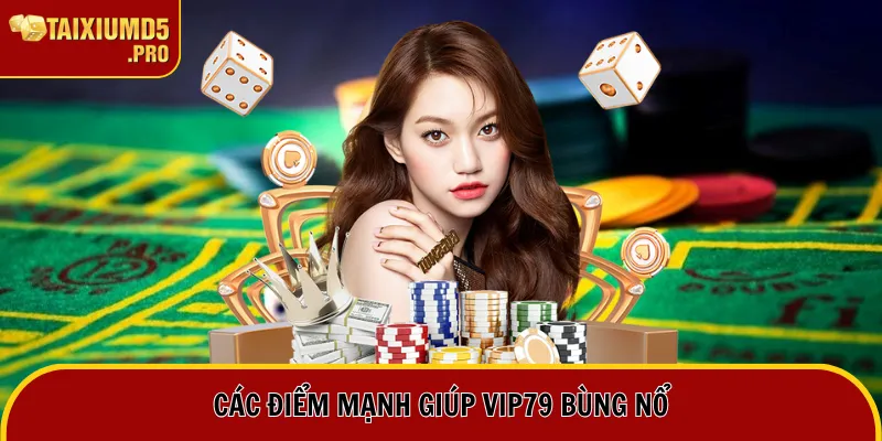 Nhà Cái Vip79 - Sân Chơi Thần Tài Dành Cho Cao Thủ Châu Á 2 Các điểm mạnh giúp Vip79 bùng nổ