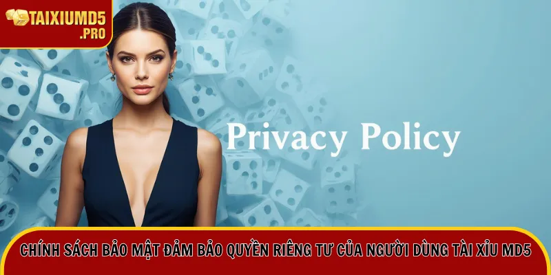 Chính Sách Bảo Mật 1 Chính sách bảo mật đảm bảo quyền riêng tư của người dùng Tài Xỉu MD5