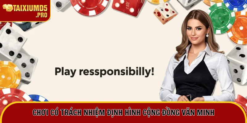 Chơi Có Trách Nhiệm 1 Chơi có trách nhiệm định hình cộng đồng văn minh