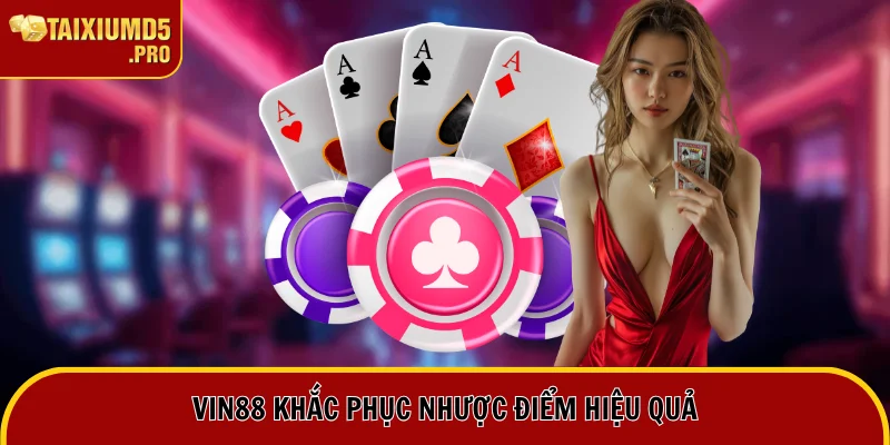 Nhà Cái Vin88: Điểm Đến An Toàn Cho Các Tay Chơi Online 3 Hướng khắc phục nhược điểm mang tính hiệu quả