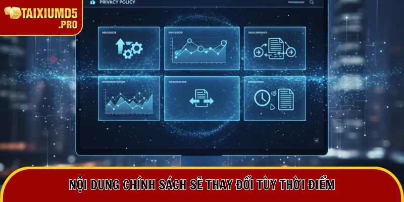 Chính Sách Bảo Mật 5 Nội dung chính sách sẽ thay đổi tùy thời điểm
